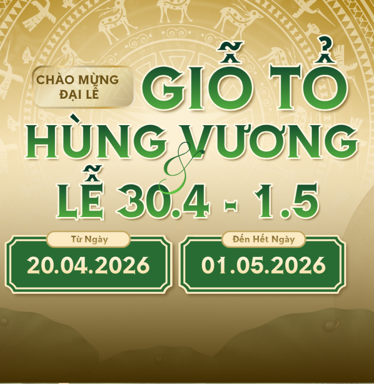 ƯU ĐÃI CHÀO MỪNG GIỖ TỔ HÙNG VƯƠNG & LỄ 30.4 - 1.5